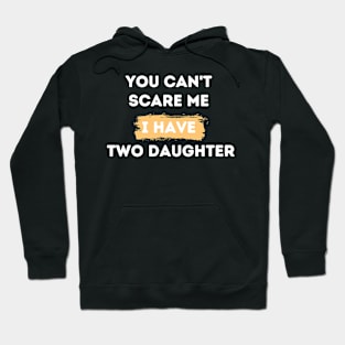 you can't scare me i have two daughters Hoodie